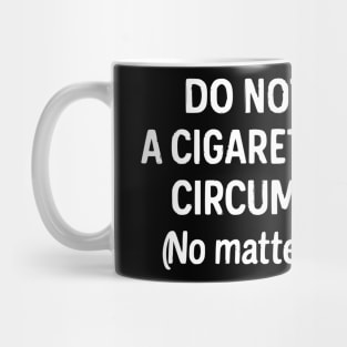 Do Not Give Me A Cigarette - Funny - Jokes - Sarcastic Mug